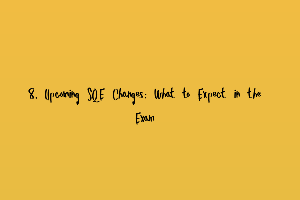 Featured image for 8. Upcoming SQE Changes: What to Expect in the Exam