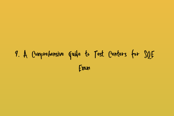 Featured image for 9. A Comprehensive Guide to Test Centers for SQE Exam