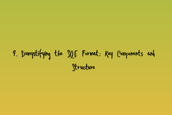 Featured image for 9. Demystifying the SQE Format: Key Components and Structure
