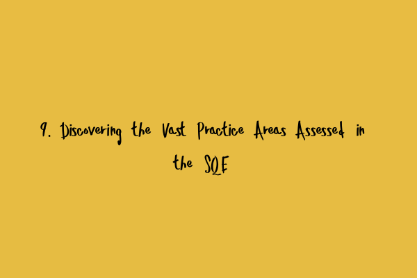 Featured image for 9. Discovering the Vast Practice Areas Assessed in the SQE