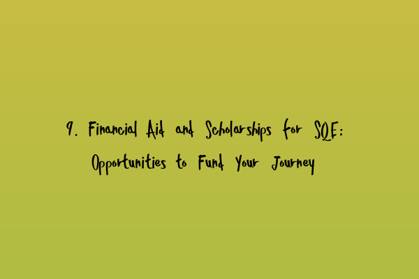 Featured image for 9. Financial Aid and Scholarships for SQE: Opportunities to Fund Your Journey