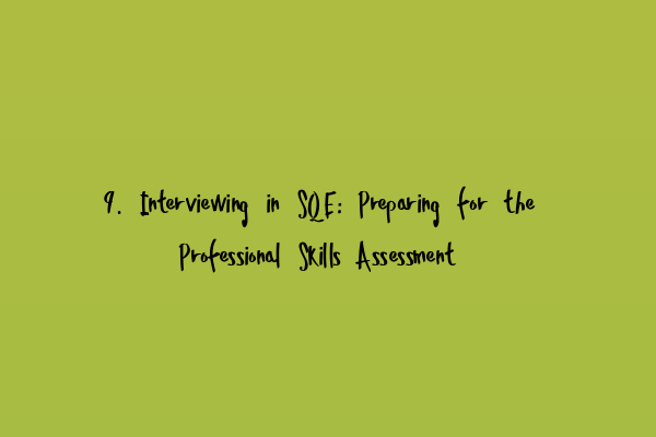 9. Interviewing in SQE: Preparing for the Professional Skills Assessment