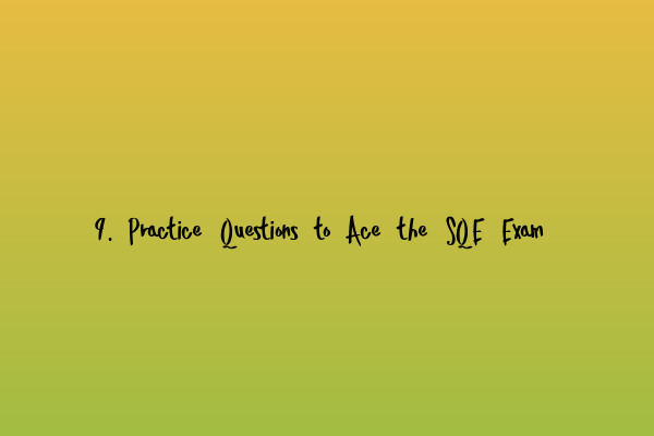 Featured image for 9. Practice Questions to Ace the SQE Exam