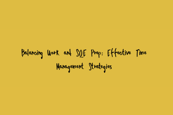 Featured image for Balancing Work and SQE Prep: Effective Time Management Strategies