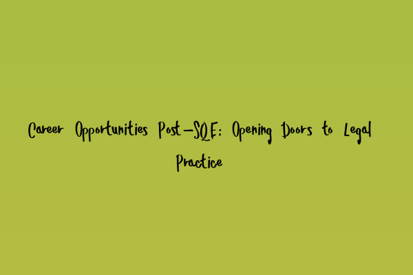 Featured image for Career Opportunities Post-SQE: Opening Doors to Legal Practice