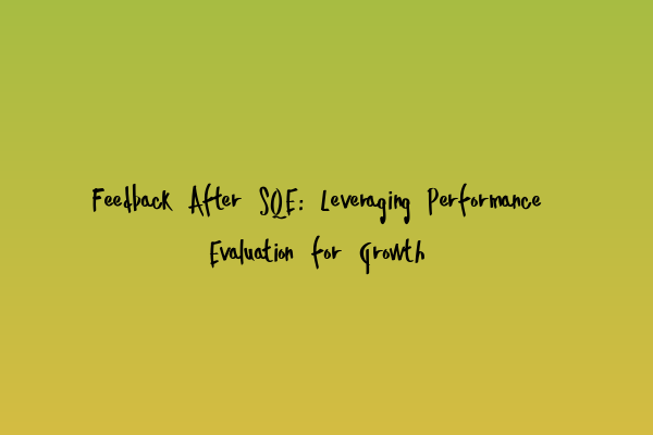 Featured image for Feedback After SQE: Leveraging Performance Evaluation for Growth