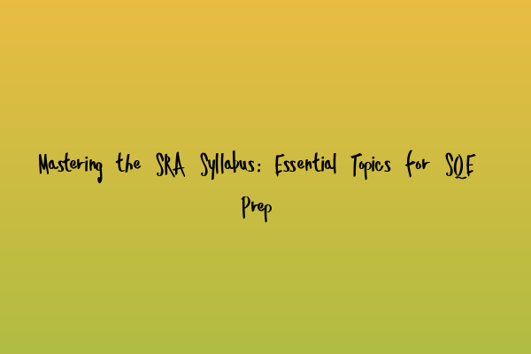 Featured image for Mastering the SRA Syllabus: Essential Topics for SQE Prep