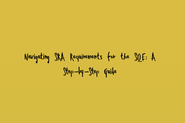 Featured image for Navigating SRA Requirements for the SQE: A Step-by-Step Guide