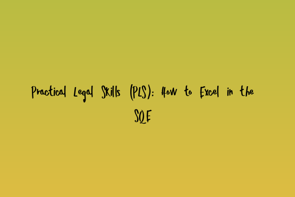 Featured image for Practical Legal Skills (PLS): How to Excel in the SQE