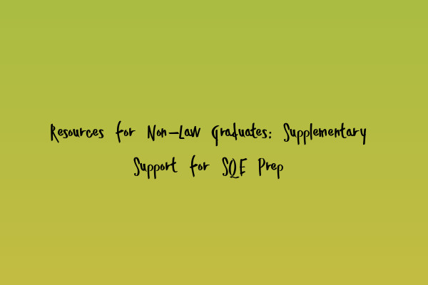 Featured image for Resources for Non-Law Graduates: Supplementary Support for SQE Prep