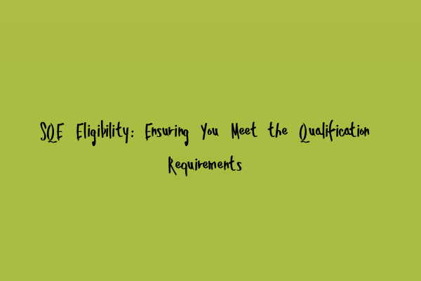 Featured image for SQE Eligibility: Ensuring You Meet the Qualification Requirements