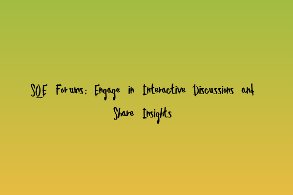 Featured image for SQE Forums: Engage in Interactive Discussions and Share Insights