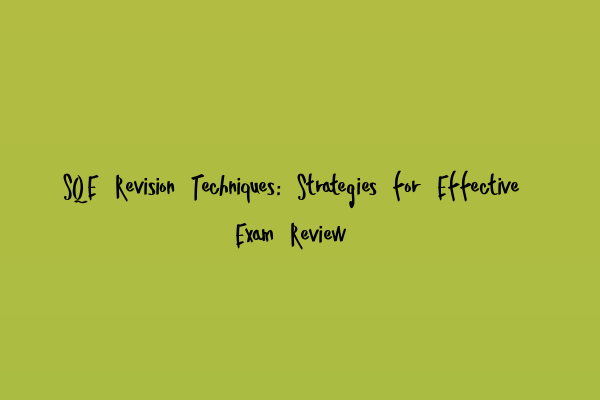 Featured image for SQE Revision Techniques: Strategies for Effective Exam Review