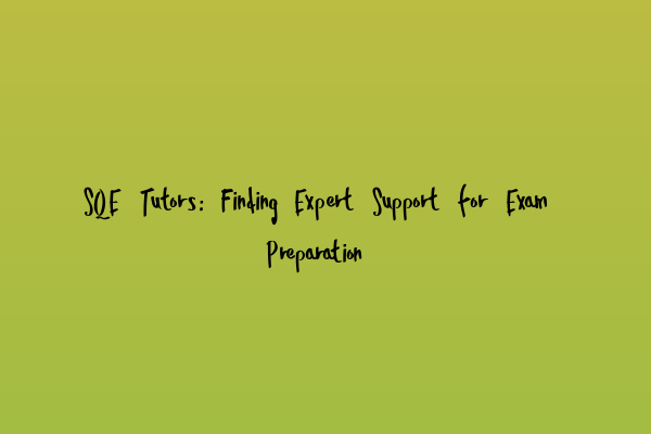 Featured image for SQE Tutors: Finding Expert Support for Exam Preparation
