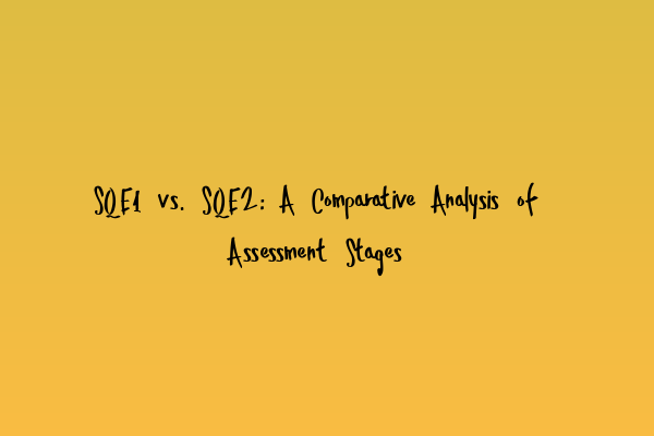 Featured image for SQE1 vs. SQE2: A Comparative Analysis of Assessment Stages