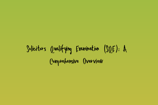 Featured image for Solicitors Qualifying Examination (SQE): A Comprehensive Overview