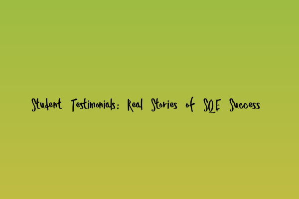 Featured image for Student Testimonials: Real Stories of SQE Success