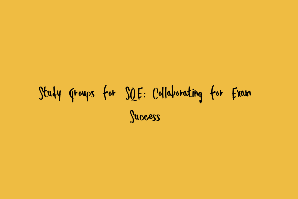 Featured image for Study Groups for SQE: Collaborating for Exam Success