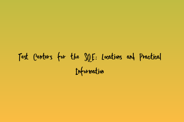 Featured image for Test Centers for the SQE: Locations and Practical Information