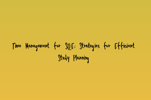 Featured image for Time Management for SQE: Strategies for Efficient Study Planning