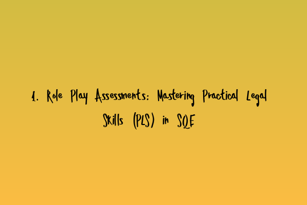 Featured image for 1. Role Play Assessments: Mastering Practical Legal Skills (PLS) in SQE