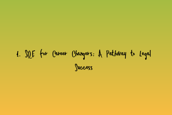 Featured image for 1. SQE for Career Changers: A Pathway to Legal Success