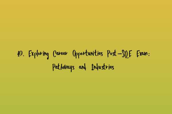 Featured image for 10. Exploring Career Opportunities Post-SQE Exam: Pathways and Industries