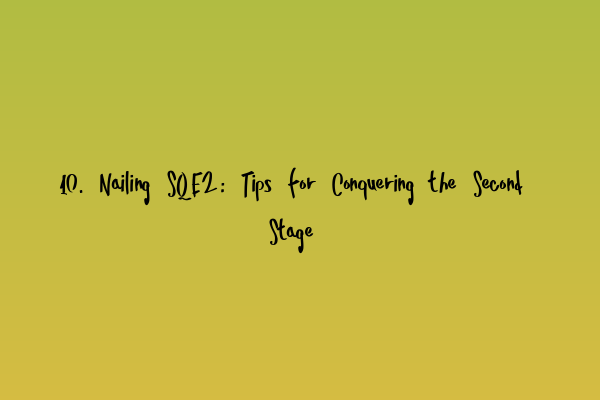 Featured image for 10. Nailing SQE2: Tips for Conquering the Second Stage