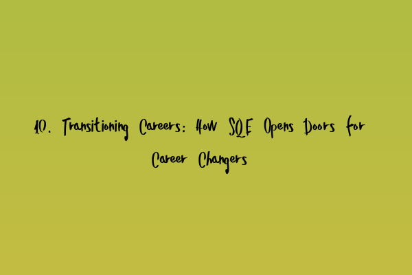 Featured image for 10. Transitioning Careers: How SQE Opens Doors for Career Changers