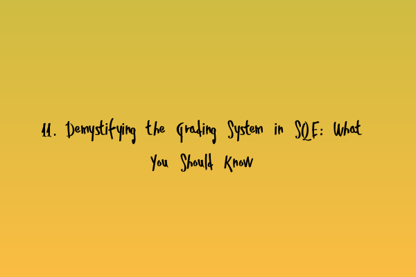 11. Demystifying the Grading System in SQE: What You Should Know