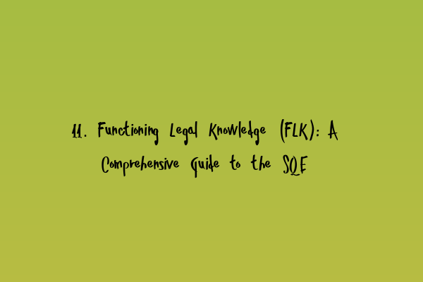 Featured image for 11. Functioning Legal Knowledge (FLK): A Comprehensive Guide to the SQE