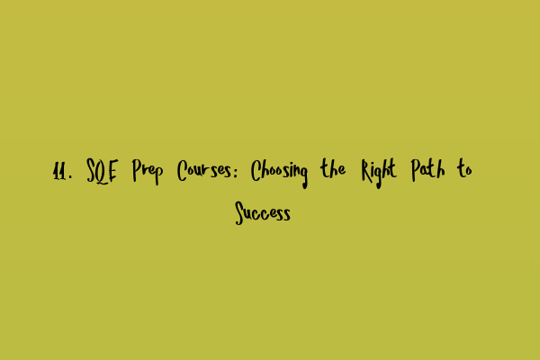 Featured image for 11. SQE Prep Courses: Choosing the Right Path to Success