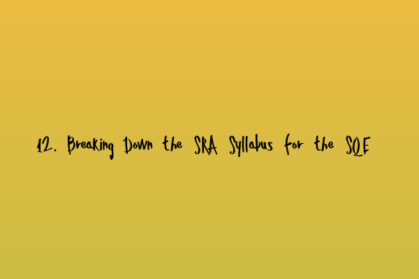 12. Breaking Down the SRA Syllabus for the SQE