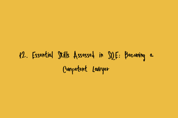 12. Essential Skills Assessed in SQE: Becoming a Competent Lawyer