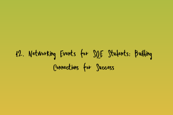 12. Networking Events for SQE Students: Building Connections for Success