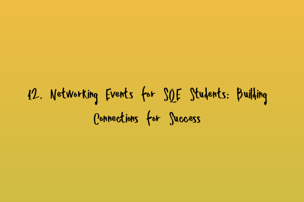 12. Networking Events for SQE Students: Building Connections for Success