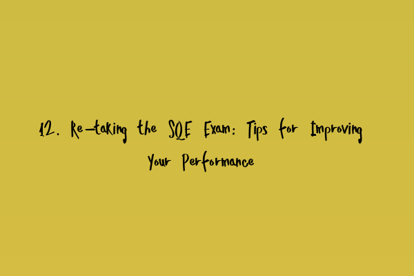 12. Re-taking the SQE Exam: Tips for Improving Your Performance