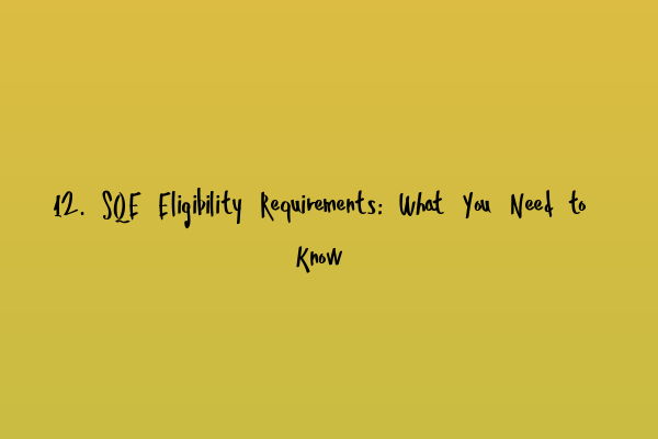 12. SQE Eligibility Requirements: What You Need to Know