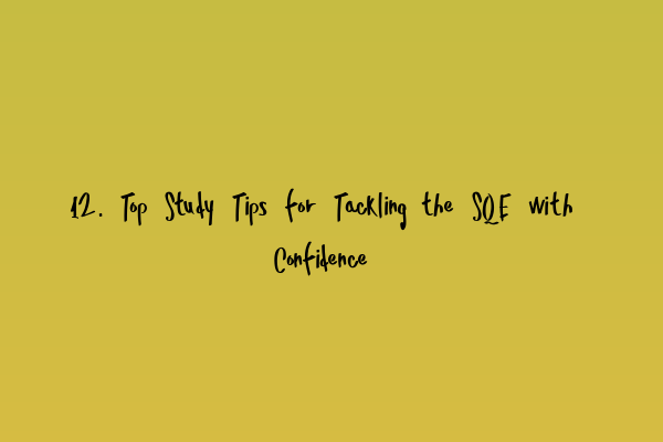 Featured image for 12. Top Study Tips for Tackling the SQE with Confidence