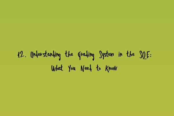 12. Understanding the Grading System in the SQE: What You Need to Know