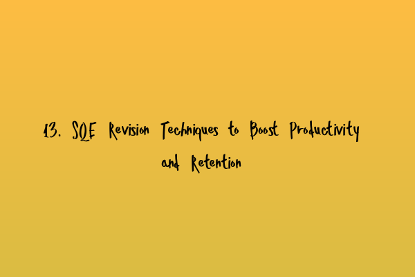 Featured image for 13. SQE Revision Techniques to Boost Productivity and Retention