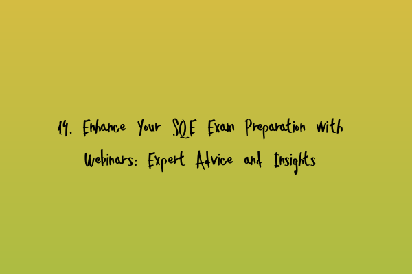 Featured image for 14. Enhance Your SQE Exam Preparation with Webinars: Expert Advice and Insights