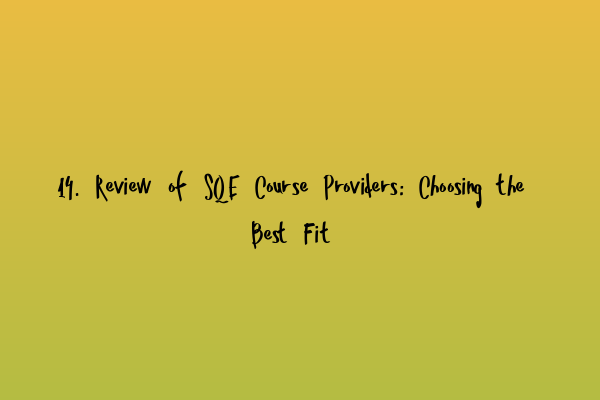 14. Review of SQE Course Providers: Choosing the Best Fit