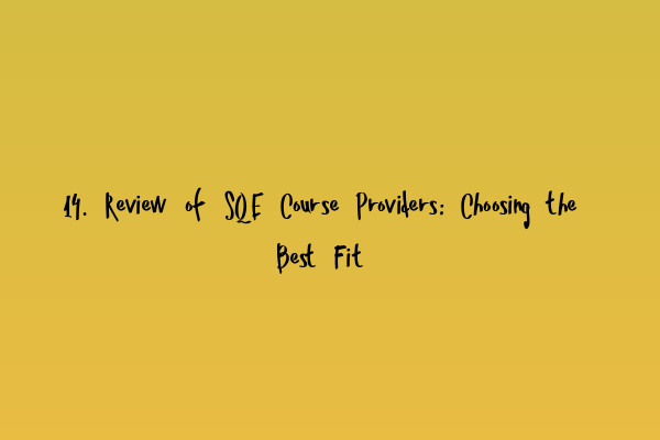 14. Review of SQE Course Providers: Choosing the Best Fit