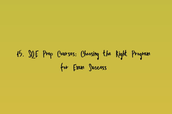 Featured image for 15. SQE Prep Courses: Choosing the Right Program for Exam Success