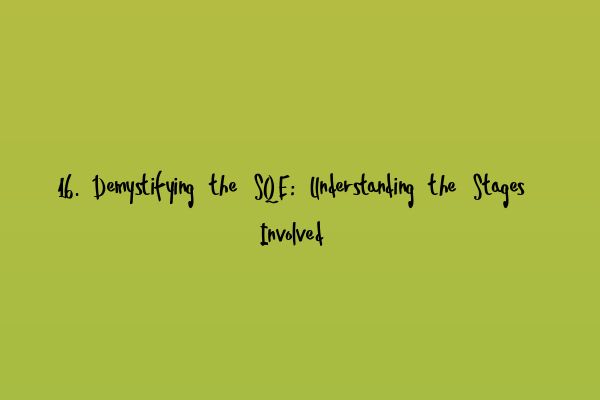 16. Demystifying the SQE: Understanding the Stages Involved