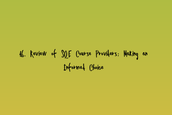 Featured image for 16. Review of SQE Course Providers: Making an Informed Choice