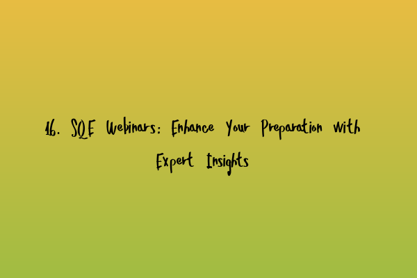 Featured image for 16. SQE Webinars: Enhance Your Preparation with Expert Insights