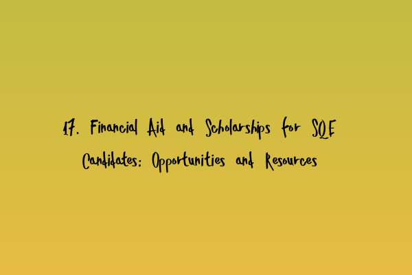 Featured image for 17. Financial Aid and Scholarships for SQE Candidates: Opportunities and Resources