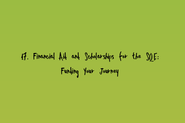 17. Financial Aid and Scholarships for the SQE: Funding Your Journey